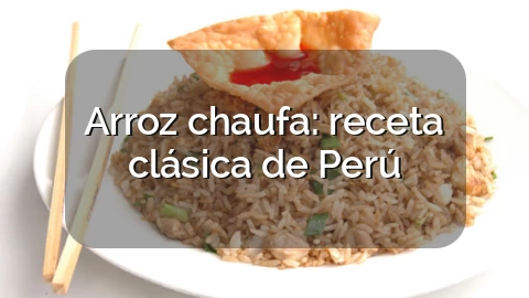 Arroz chaufa: receta clásica de Perú