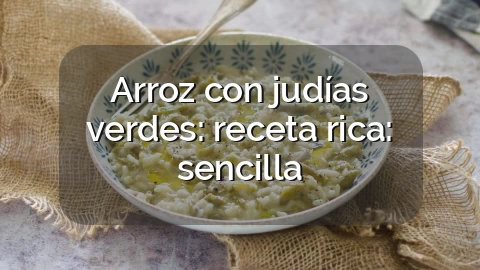 Arroz con judías verdes: receta rica: sencilla