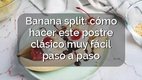 Banana split: cómo hacer este postre clásico muy fácil paso a paso