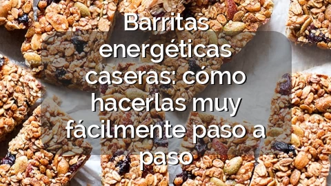 Barritas energéticas caseras: cómo hacerlas muy fácilmente paso a paso