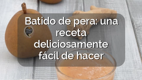 Batido de pera: una receta deliciosamente fácil de hacer