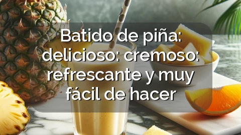 Batido de piña: delicioso: cremoso: refrescante y muy fácil de hacer