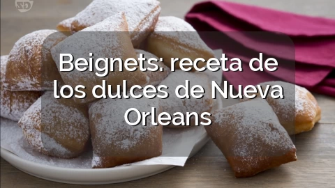 Beignets: receta de los dulces de Nueva Orleans