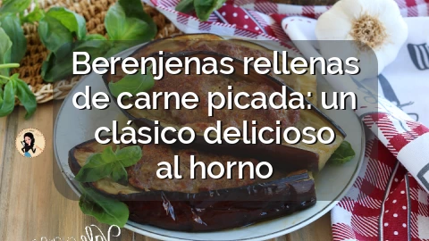 Berenjenas rellenas de carne picada: un clásico delicioso al horno