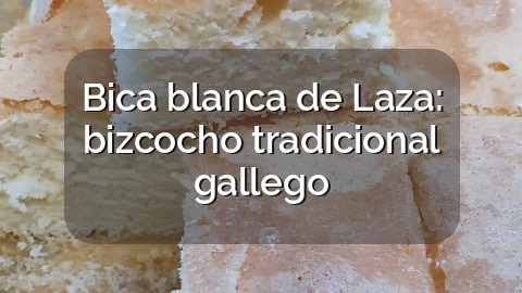 Bica blanca de Laza: bizcocho tradicional gallego