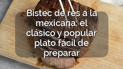 Bistec de res a la mexicana: el clásico y popular plato fácil de preparar