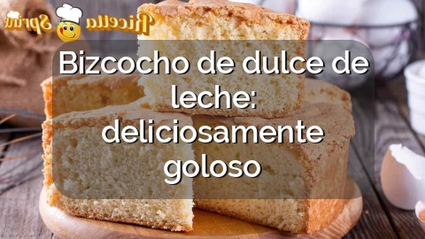 Bizcocho de dulce de leche: deliciosamente goloso